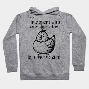 Time spent with garden and chickens is never wasted Hoodie